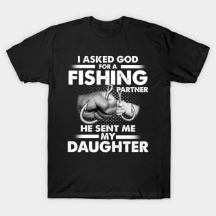 I Asked God For A Fishing Partner He Sent Me My Daughter T-Shirt